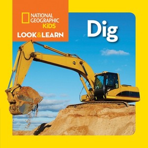 National Geographic Kids Look & Learn: Dig - (Board Book) : Target