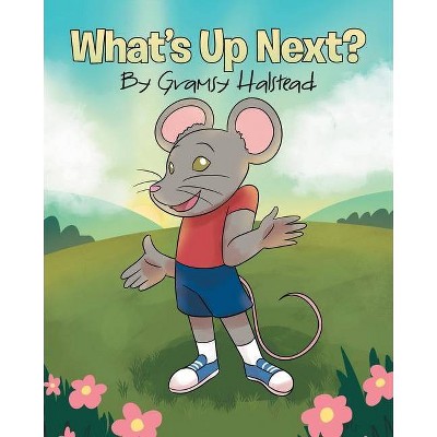 What's Up Next? - by  Gramsy Halstead (Paperback)