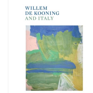 Willem de Kooning and Italy - by  Mario Codognato & Willem de Kooning & Gary Garrels (Hardcover) - 1 of 1