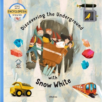 Discovering the Underground with Snow White - (Fairytale Encyclopedia) by  Tom Velcovsky (Hardcover)