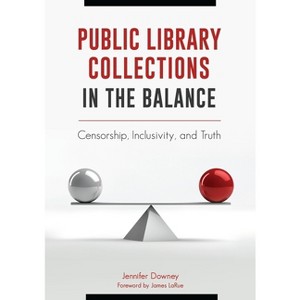 Public Library Collections in the Balance - by  Jennifer Downey (Paperback) - 1 of 1