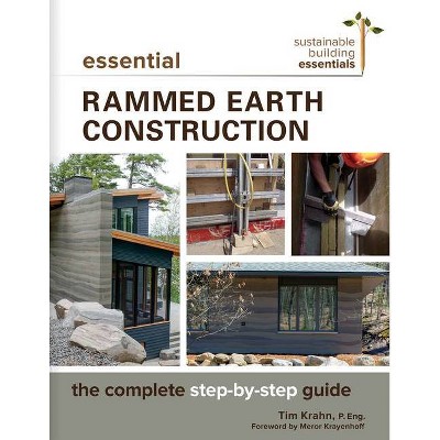 Essential Rammed Earth Construction - (Sustainable Building Essentials) by  Tim J Krahn (Paperback)