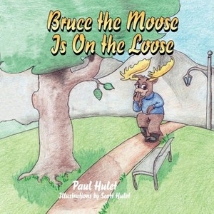 Bruce the Moose Is on the Loose - by  Paul Hulet (Paperback) - 1 of 1