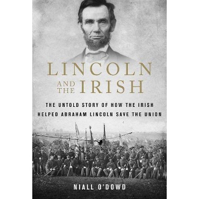 Lincoln and the Irish - by  Niall O'Dowd (Hardcover)