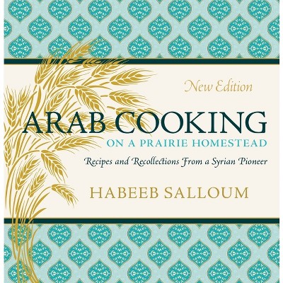 Arab Cooking on a Prairie Homestead - by  Habeeb Salloum (Paperback)