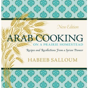 Arab Cooking on a Prairie Homestead - by  Habeeb Salloum (Paperback) - 1 of 1