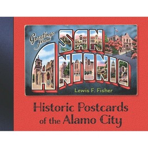 Greetings from San Antonio - by  Lewis F Fisher (Hardcover) - 1 of 1