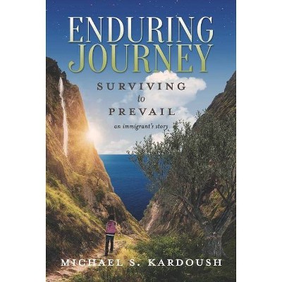 Enduring Journey - by  Michael S Kardoush (Hardcover)