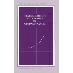 States, Markets and Regimes in Global Finance - (International Political Economy) by  Tony Porter (Hardcover) - 1 of 1