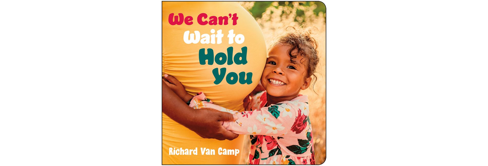 We Can't Wait to Hold You - by  Richard Van Camp (Board Book)