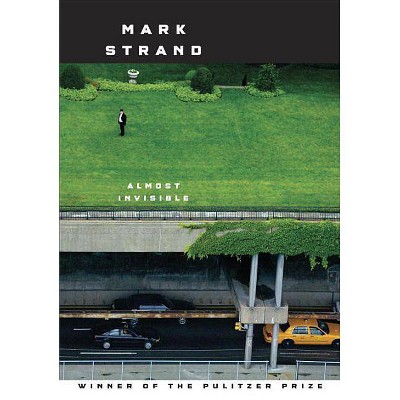 Almost Invisible - by  Mark Strand (Paperback)