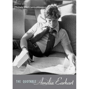 The Quotable Amelia Earhart - by  Michele Wehrwein Albion (Hardcover) - 1 of 1