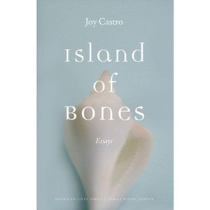 Island of Bones - (American Lives) by  Joy Castro (Paperback) - 1 of 1