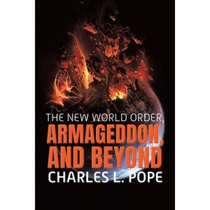 The New World Order, Armageddon, and Beyond - by  Charles Pope (Paperback) - 1 of 1