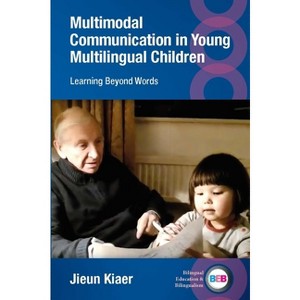 Multimodal Communication in Young Multilingual Children - (Bilingual Education & Bilingualism) by  Jieun Kiaer (Paperback) - 1 of 1