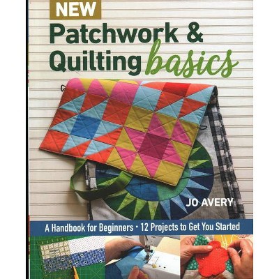 New Patchwork & Quilting Basics - by  Jo Avery (Paperback)