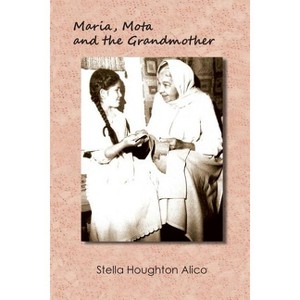 Maria, Mota and the Grandmother - by  Stella Houghton Alico (Paperback) - 1 of 1