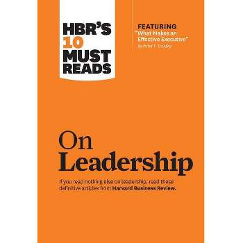 Hbr's 10 Must Reads on Leadership (with Featured Article What Makes an Effective Executive, by Peter F. Drucker) - (HBR's 10 Must Reads)