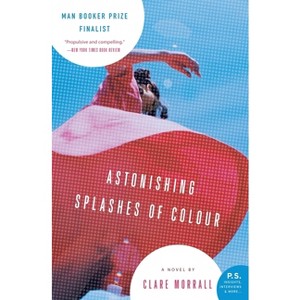 Astonishing Splashes of Colour - by  Clare Morrall (Paperback) - 1 of 1