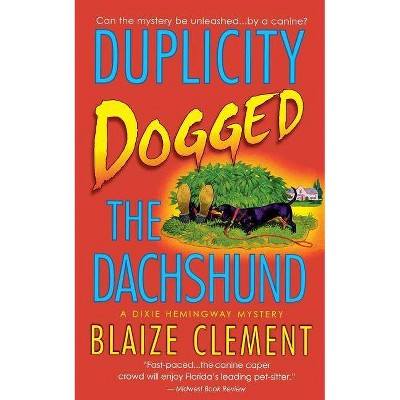 Duplicity Dogged the Dachshund - by  Blaize Clement (Paperback)