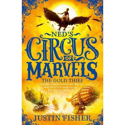 The Gold Thief - (Ned's Circus of Marvels) by  Justin Fisher (Paperback)