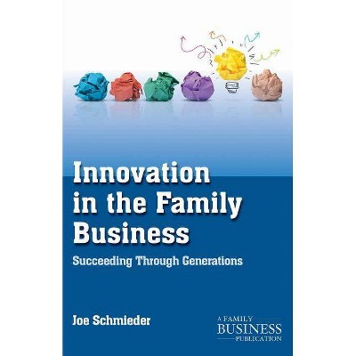 Innovation in the Family Business - (Family Business Publication) by  Joe Schmieder (Paperback)