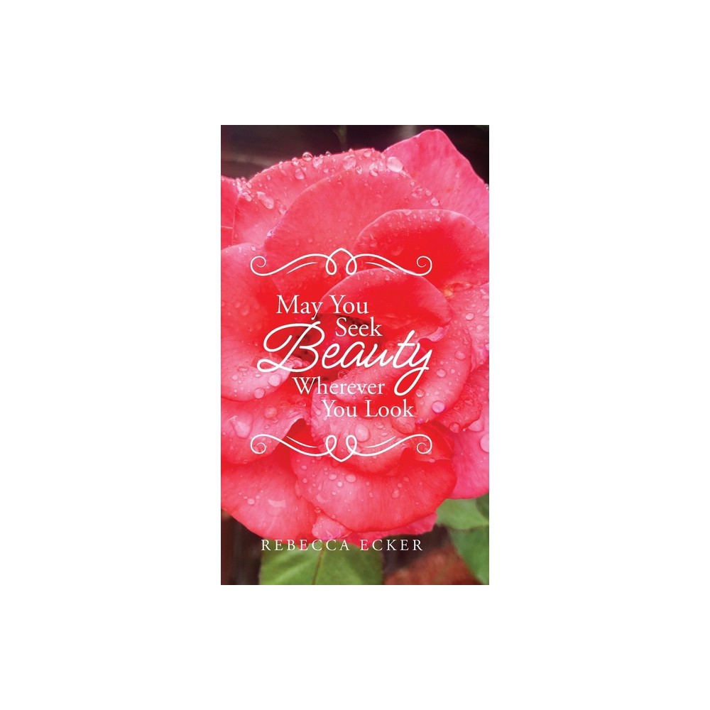 May You Seek Beauty Wherever You Look - by Rebecca Ecker (Hardcover)