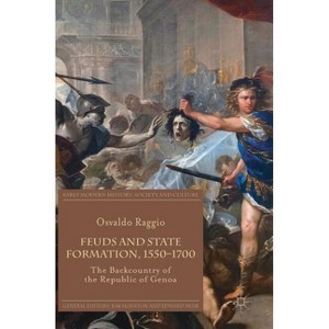 Feuds and State Formation, 1550-1700 - (Early Modern History: Society and Culture) by  Osvaldo Raggio (Hardcover) - 1 of 1