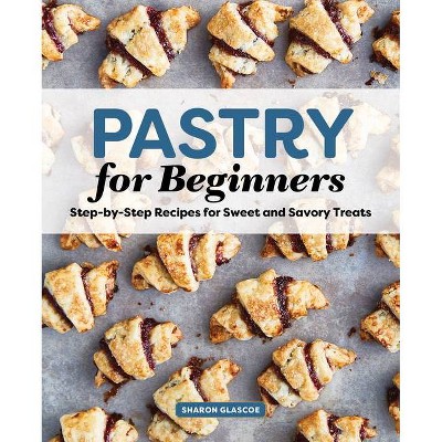 Pastry for Beginners Cookbook - by  Sharon Glascoe (Paperback)