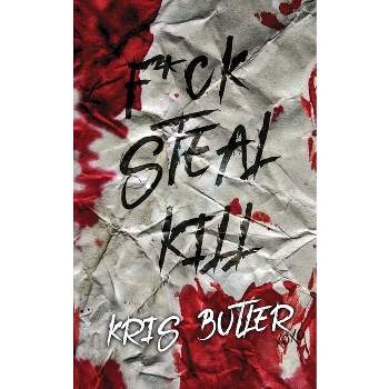 F*ck Steal Kill - by  Kris Butler (Paperback)