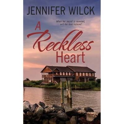 A Reckless Heart - (Scarred Hearts) by  Jennifer Wilck (Paperback)