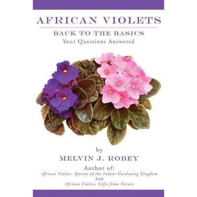 African Violets Back to the Basics - by  Melvin J Robey (Paperback)