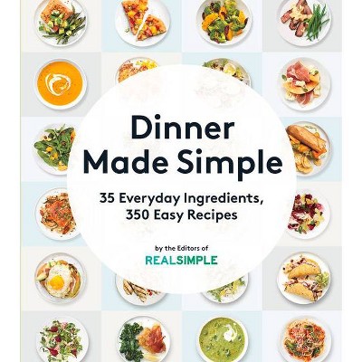 Dinner Made Simple - by  The Editors of Real Simple (Paperback)