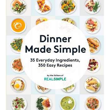 Dinner Made Simple - by  The Editors of Real Simple (Paperback)