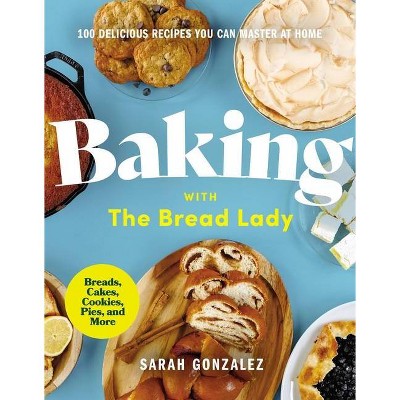 Baking with the Bread Lady - by  Sarah Gonzalez (Hardcover)