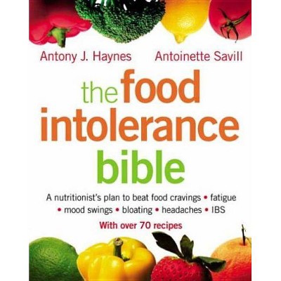 The Food Intolerance Bible - by  Antoinette Savill & Antony J Haynes (Paperback)