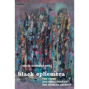 Black Ephemera - by  Mark Anthony Neal (Paperback) - 1 of 1