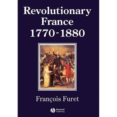 Revolutionary France 1770-1880 - (History of France) by  Furet & Nevill (Paperback)