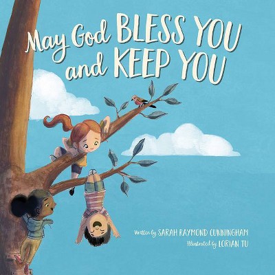 May God Bless You and Keep You - by  Sarah Raymond Cunningham (Hardcover)