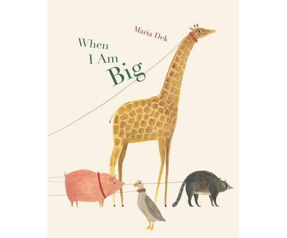 When I Am Big - by  Maria Dek (Hardcover)