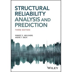 Structural Reliability Analysis and Prediction - 3rd Edition by  Robert E Melchers & Andre T Beck (Paperback) - 1 of 1