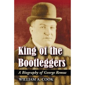 King of the Bootleggers - by  William A Cook (Paperback) - 1 of 1