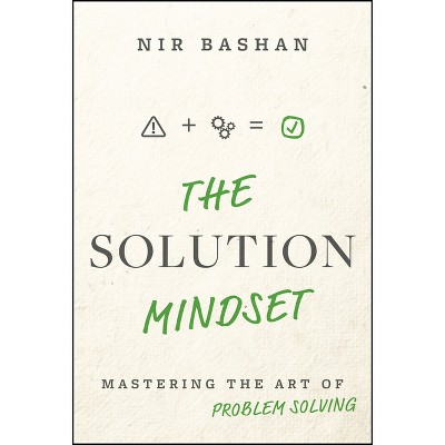 The Solution Mindset - by  Nir Bashan (Hardcover)