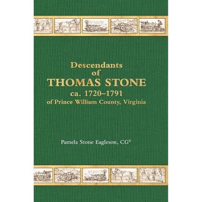 Descendants of Thomas Stone, ca.1720-1791 of Prince William County, Virginia - by  Pamela Stone Eagleson (Hardcover)