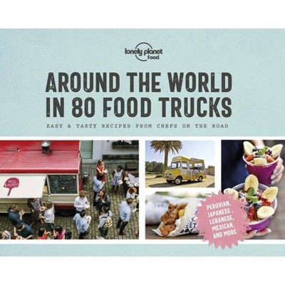 Around the World in 80 Food Trucks 1 - (Lonely Planet) by  Lonely Planet Food (Hardcover)