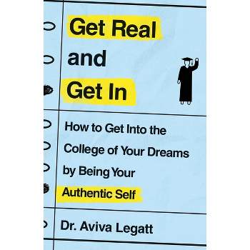 Get Real and Get in - by  Aviva Legatt (Paperback)