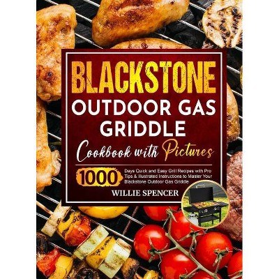 Blackstone Outdoor Gas Griddle Cookbook with Pictures - by  Willie Spencer (Hardcover)