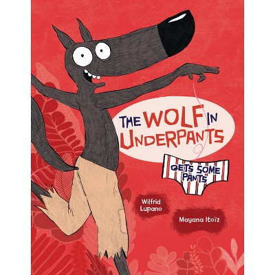 The Wolf in Underpants Gets Some Pants - by  Wilfrid Lupano (Paperback)