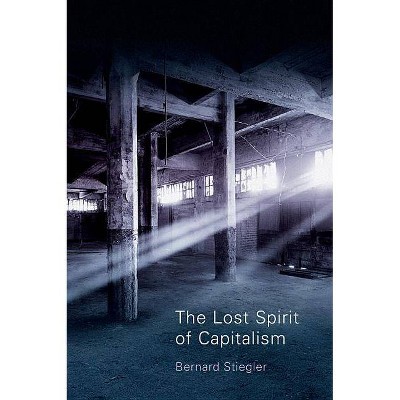 The Lost Spirit of Capitalism - (Disbelief and Discredit) by  Bernard Stiegler (Paperback)