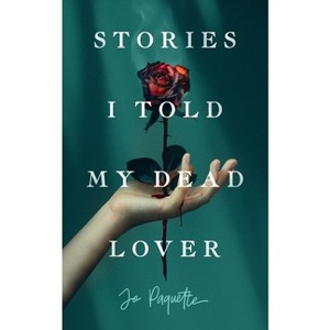 Stories I Told My Dead Lover - by  Jo Paquette (Paperback) - 1 of 1